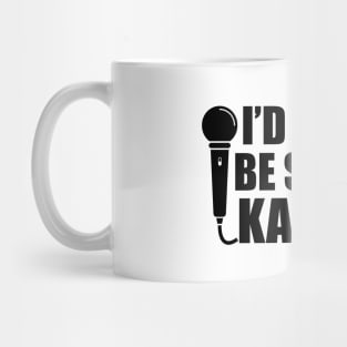 Karaoke - I'd rather be singing karaoke Mug